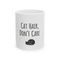 Cat Hair, Don't Care Ceramic Mug, (11oz, 15oz)