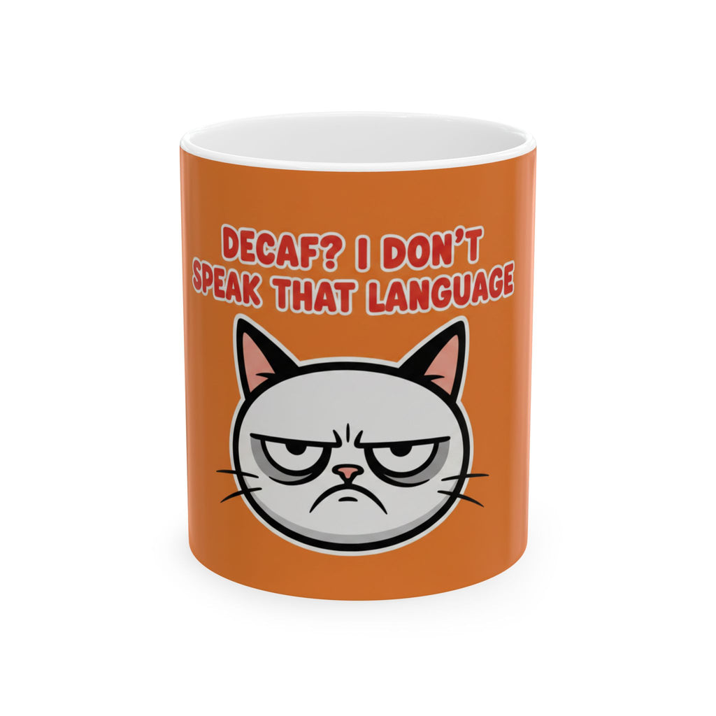 Decaf? I Don't Speak That Language Ceramic Mug, (11oz, 15oz)